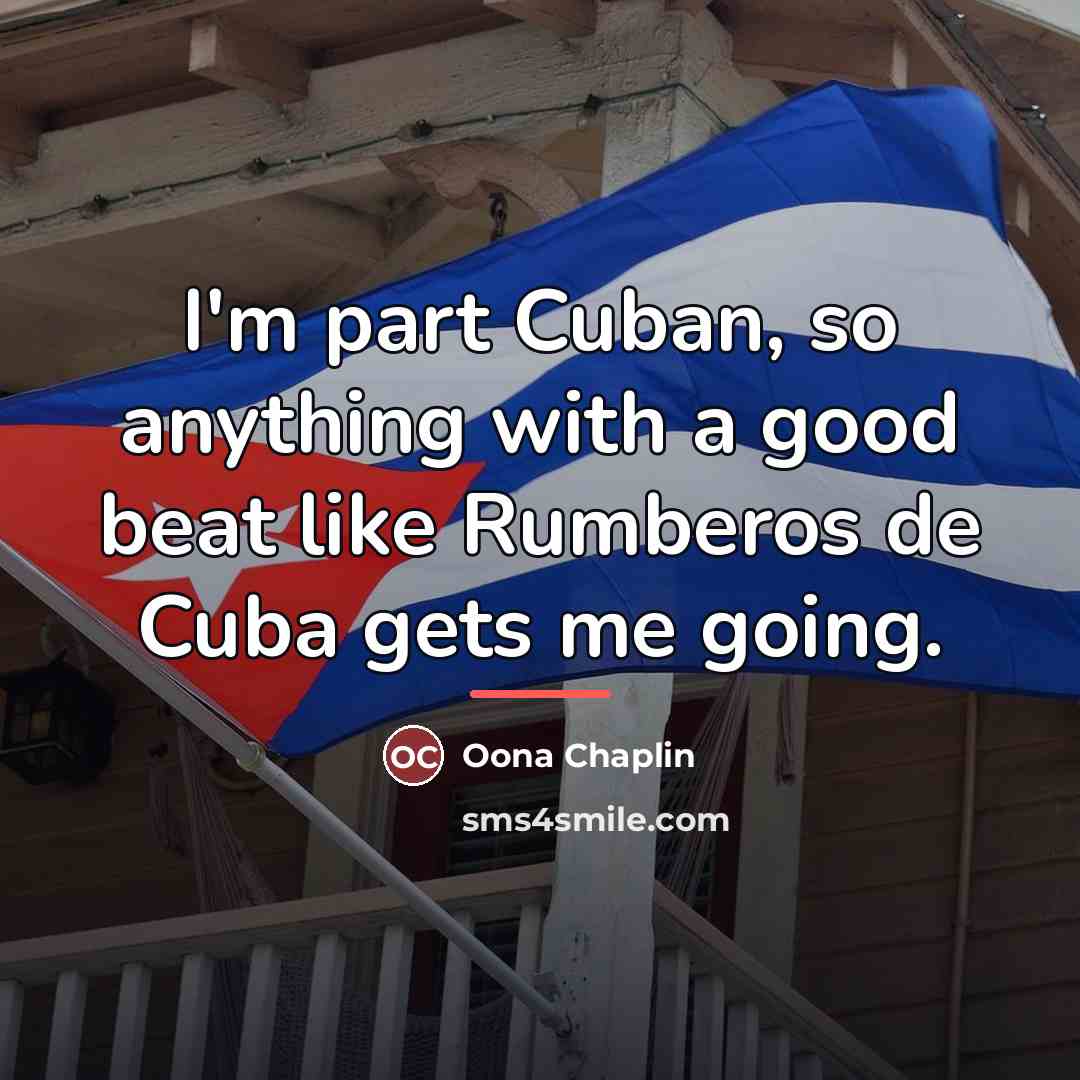 “I'm part Cuban, so anything with a good beat like…” quote by Oona Chaplin