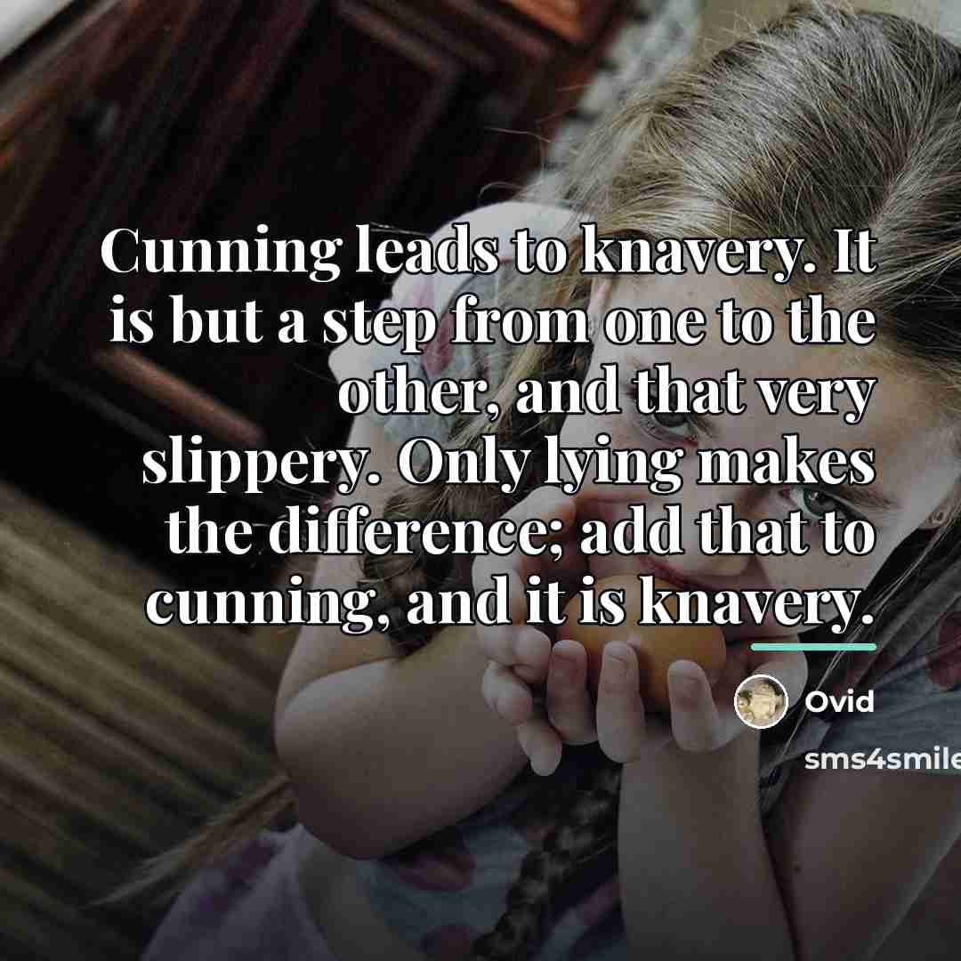 “Cunning leads to knavery. It is but a step from…” quote by Ovid