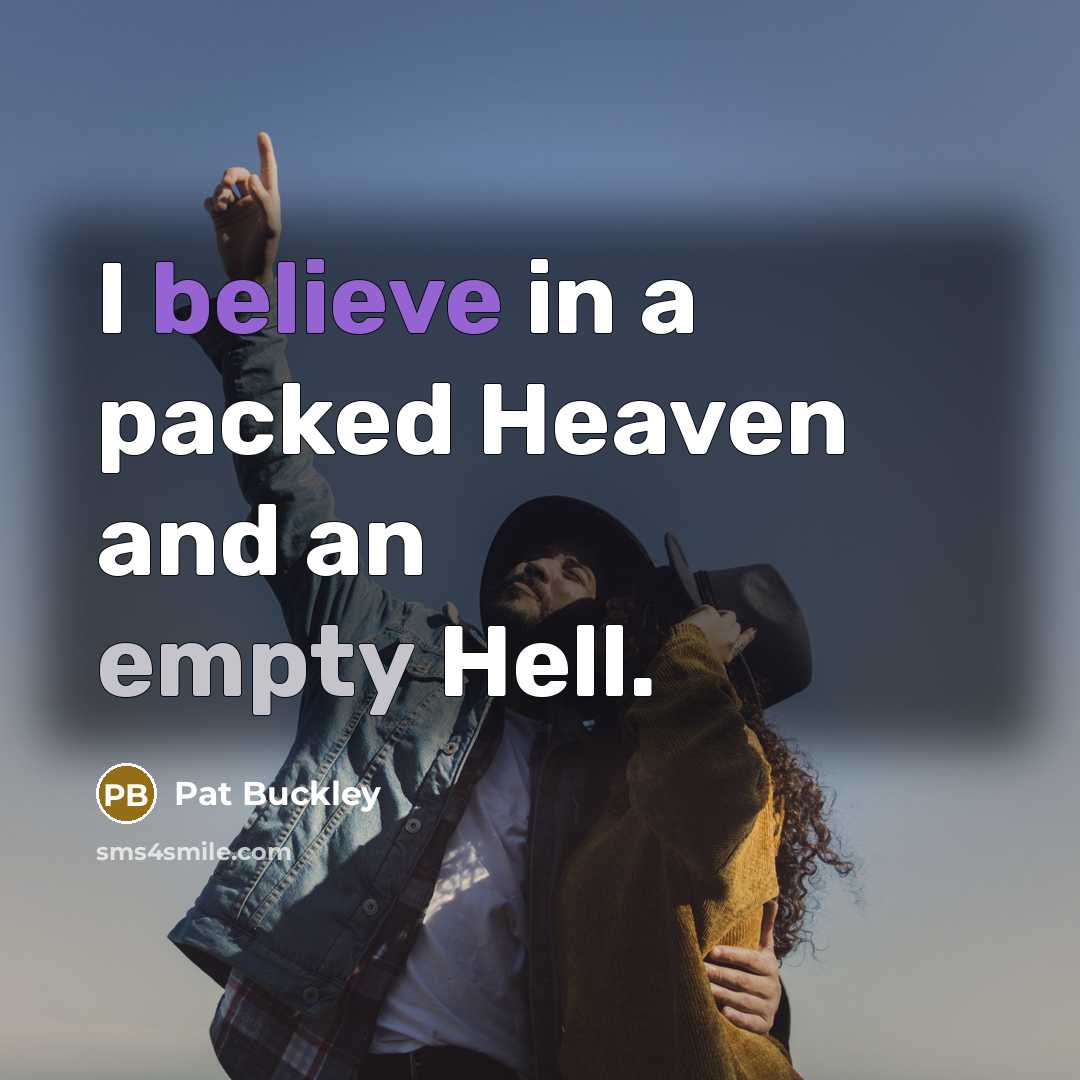 “I believe in a packed Heaven and an empty Hell.…” quote by Pat Buckley