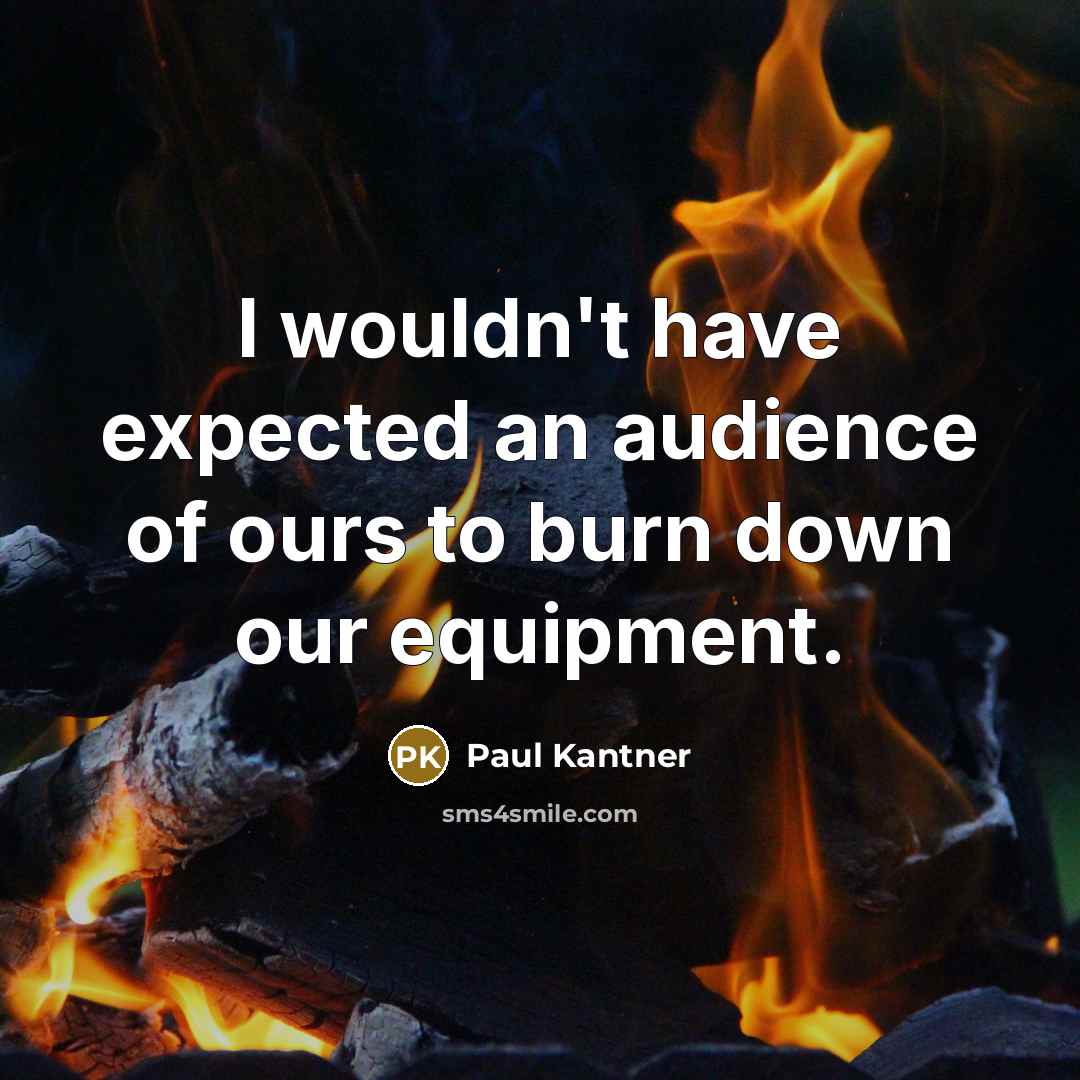 “I wouldn't have expected an audience of ours to burn…” quote by Paul Kantner