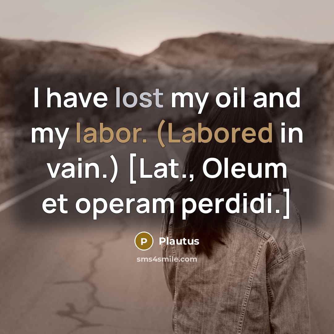“I have lost my oil and my labor. (Labored in…” quote by Plautus