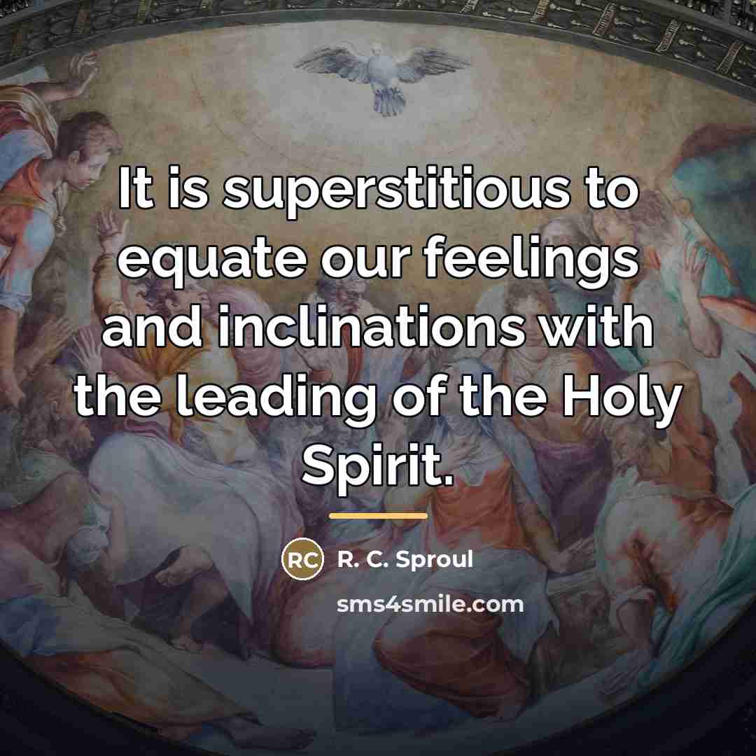 “It is superstitious to equate our feelings and inclinations with…” quote by R. C. Sproul