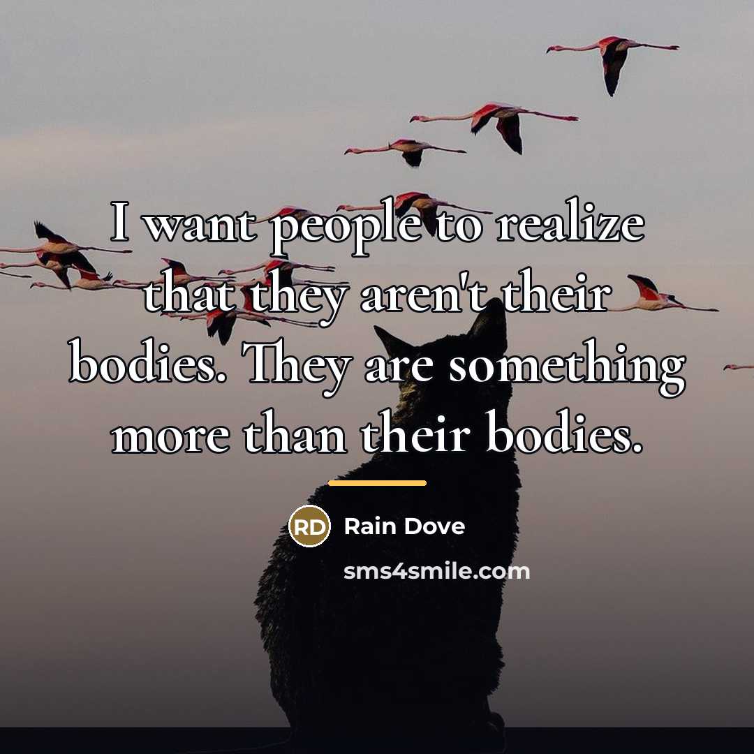 “I want people to realize that they aren't their bodies.…” quote by Rain Dove