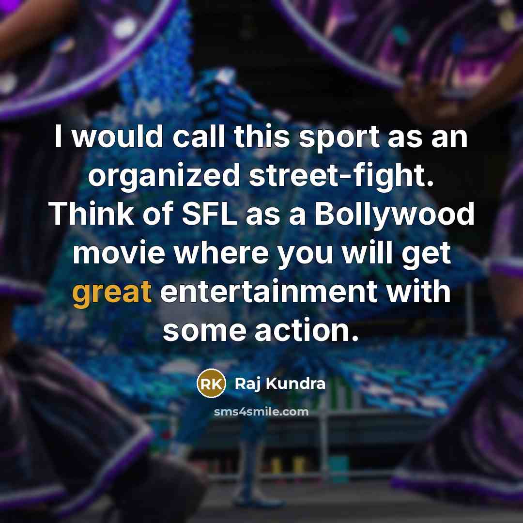 “I would call this sport as an organized street-fight. Think…” quote by Raj Kundra