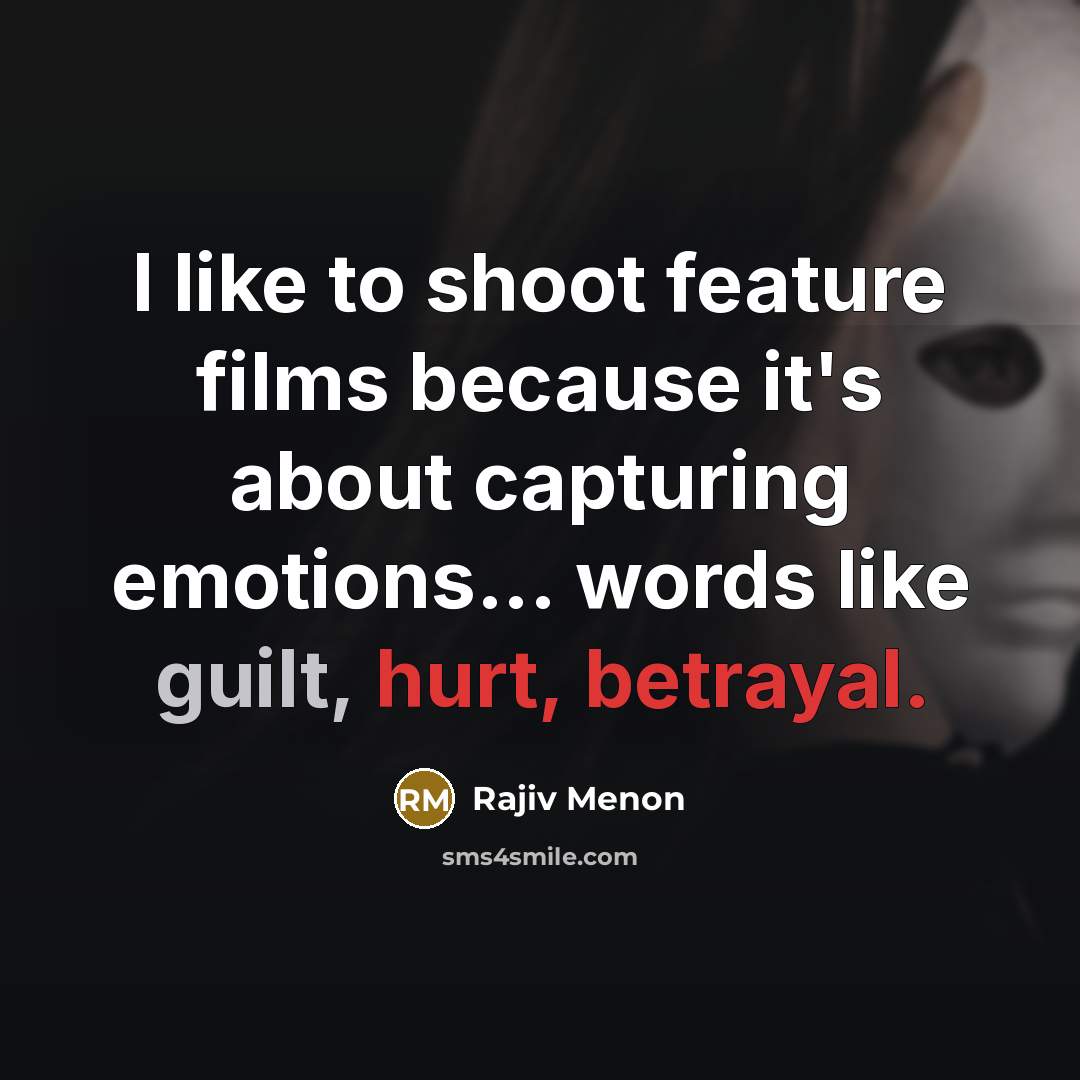 “I like to shoot feature films because it's about capturing…” quote by Rajiv Menon