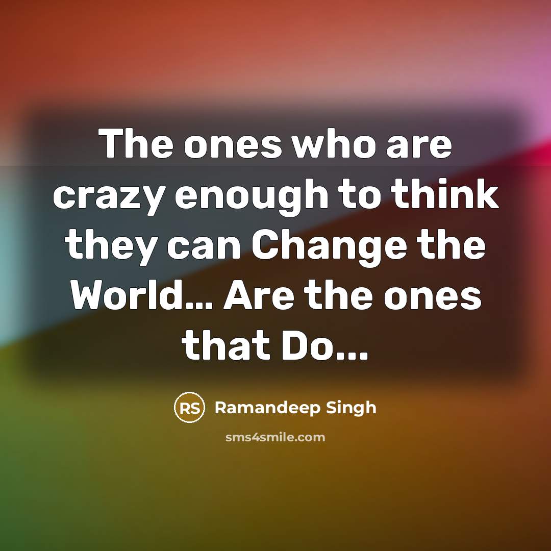 “The ones who are crazy enough to think they can…” quote by Ramandeep Singh