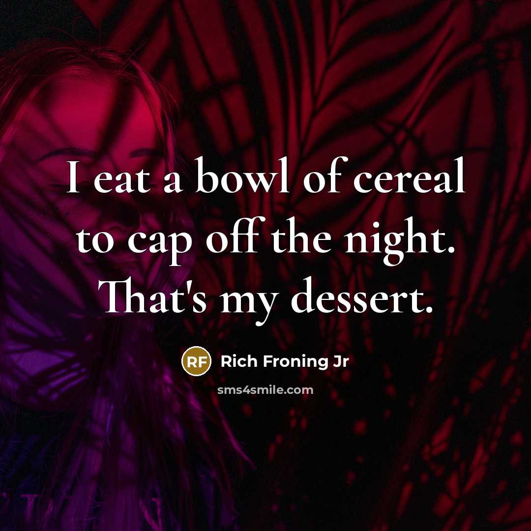 “I eat a bowl of cereal to cap off the…” quote by Rich Froning Jr