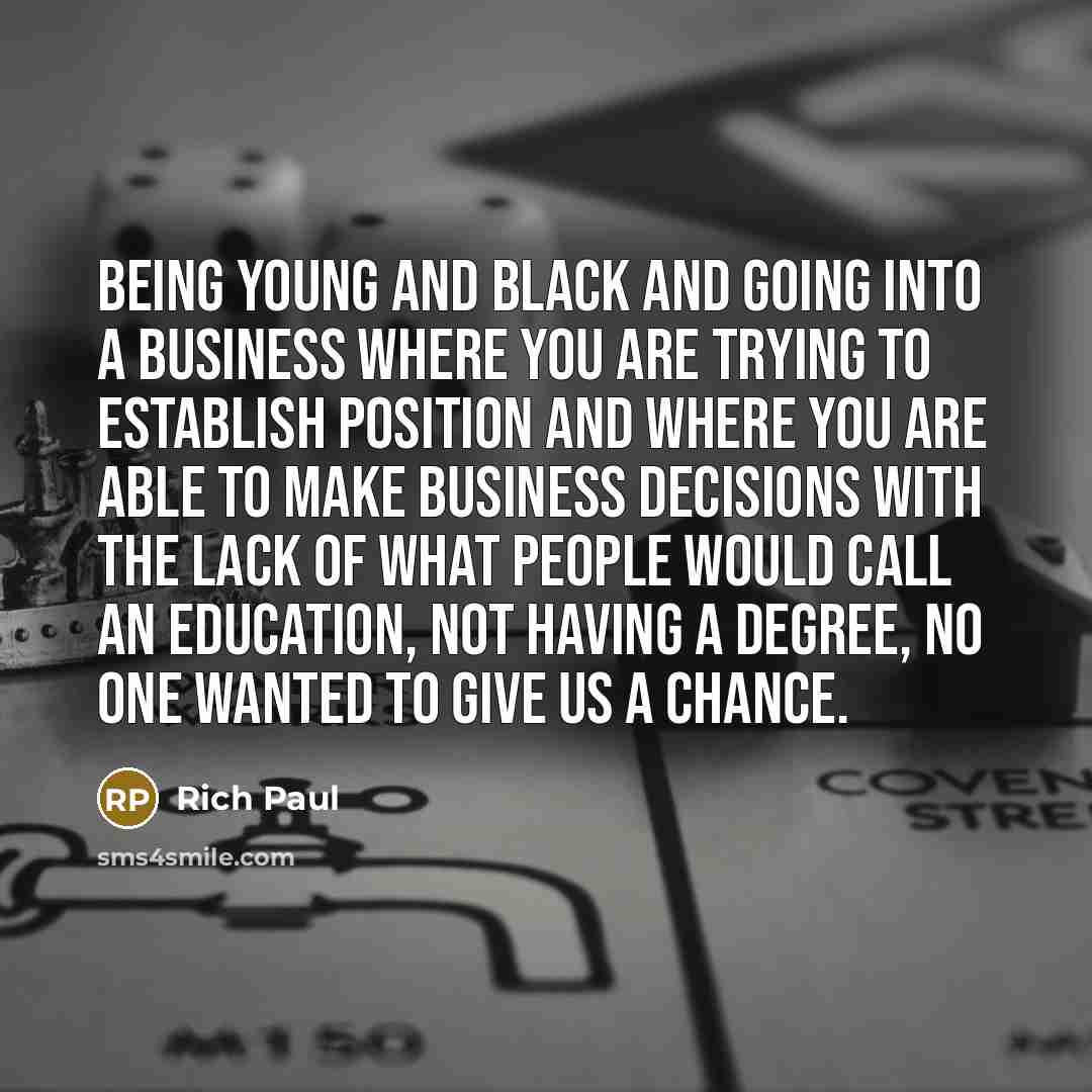 “Being young and black and going into a business where…” quote by Rich Paul