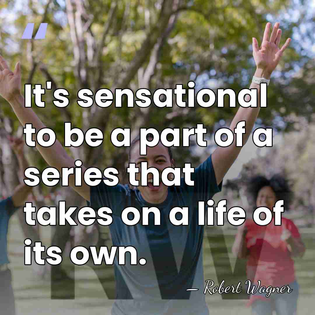 It's sensational to be a part of a series that takes on&hellip; - Robert Wagner