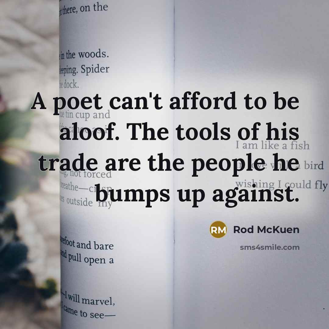 “A poet can't afford to be aloof. The tools of…” quote by Rod McKuen