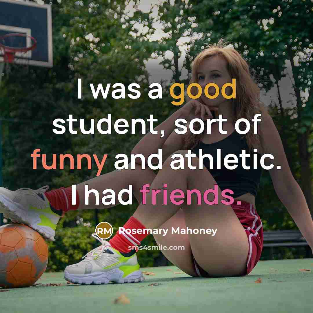 “I was a good student, sort of funny and athletic.…” quote by Rosemary Mahoney