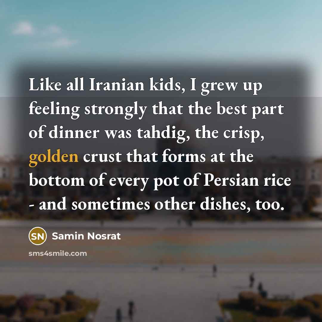 “Like all Iranian kids, I grew up feeling strongly that…” quote by Samin Nosrat