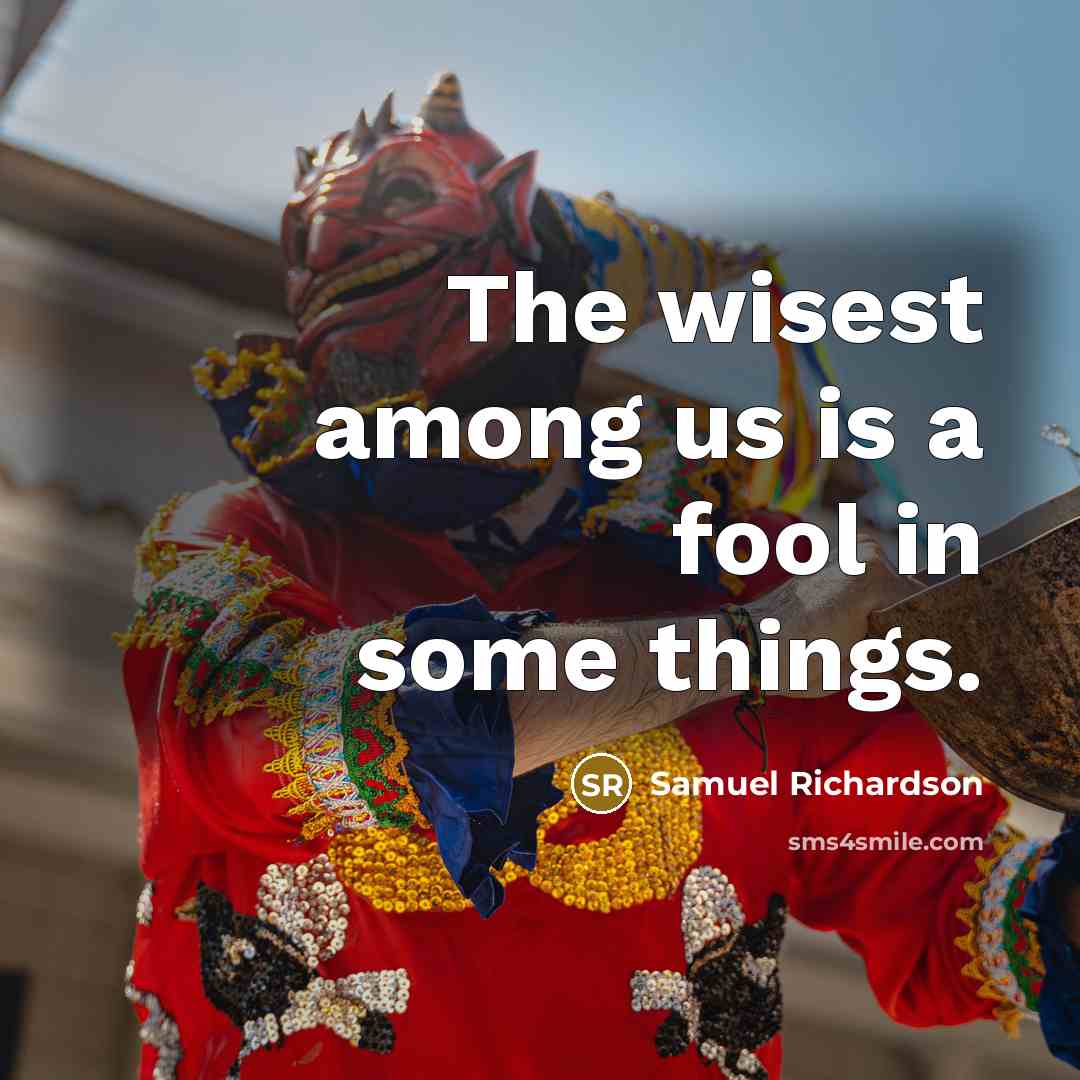 “The wisest among us is a fool in some things.…” quote by Samuel Richardson