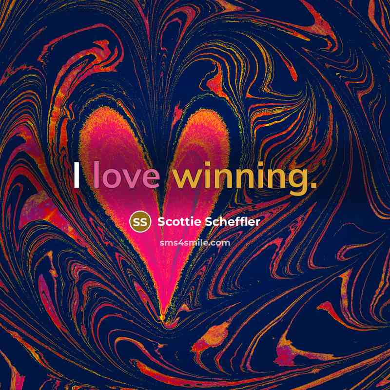 “I love winning.” quote by Scottie Scheffler