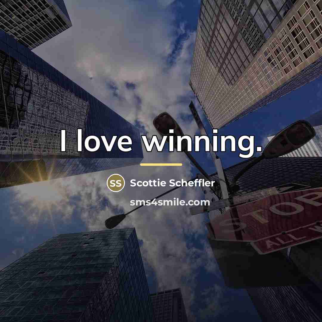 “I love winning.…” quote by Scottie Scheffler