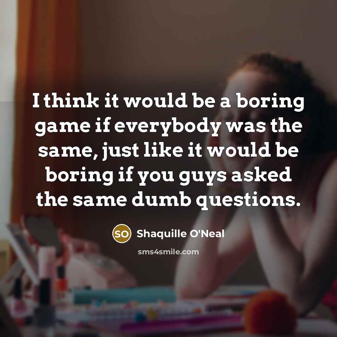 “I think it would be a boring game if everybody…” quote by Shaquille O'Neal