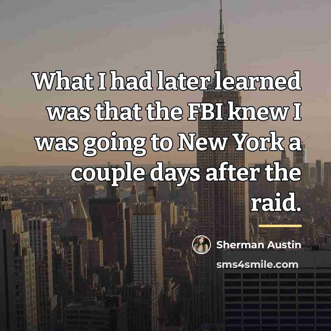 “What I had later learned was that the FBI knew…” quote by Sherman Austin