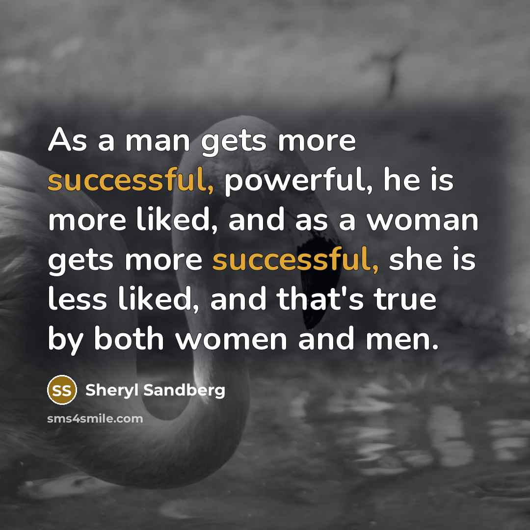 “As a man gets more successful, powerful, he is more…” quote by Sheryl Sandberg