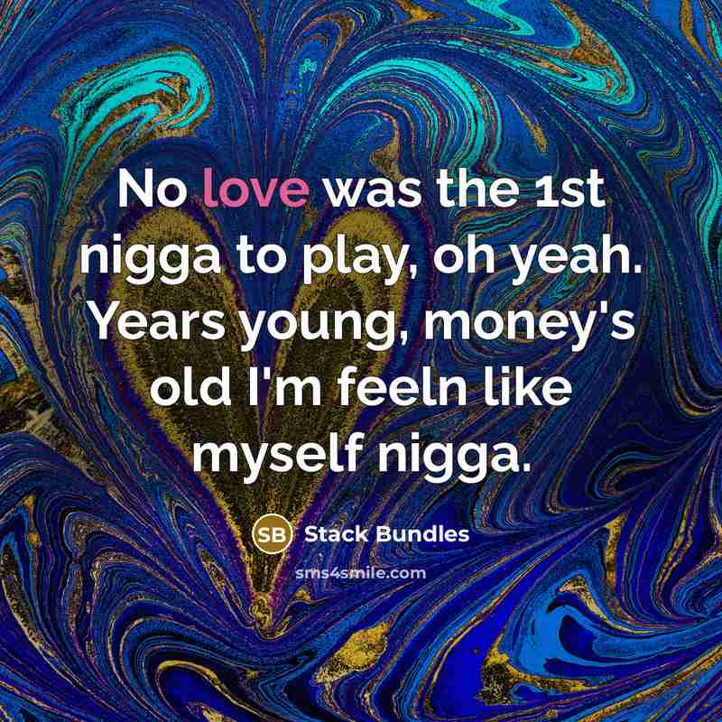 “No love was the 1st nigga to play, oh yeah.…” quote by Stack Bundles