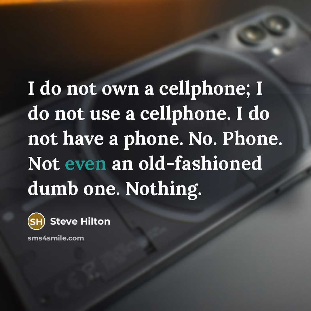 “I do not own a cellphone; I do not use…” quote by Steve Hilton