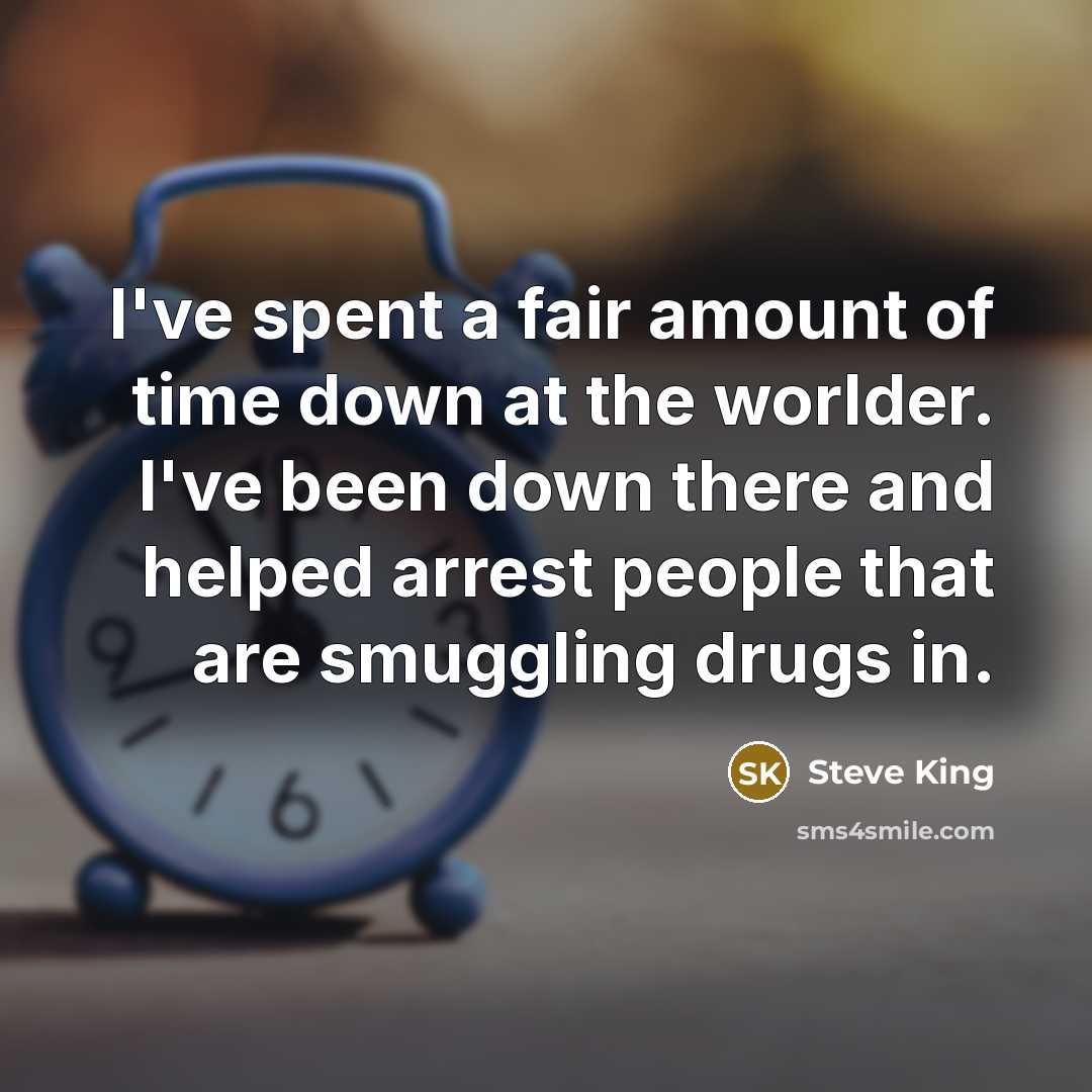 “I've spent a fair amount of time down at the…” quote by Steve King