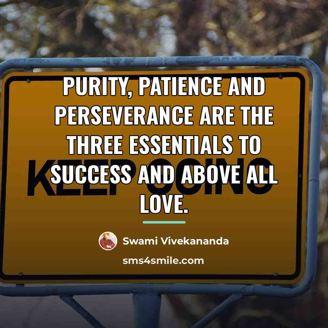 “Purity, patience and perseverance are the three essentials to success…” quote by Swami Vivekananda