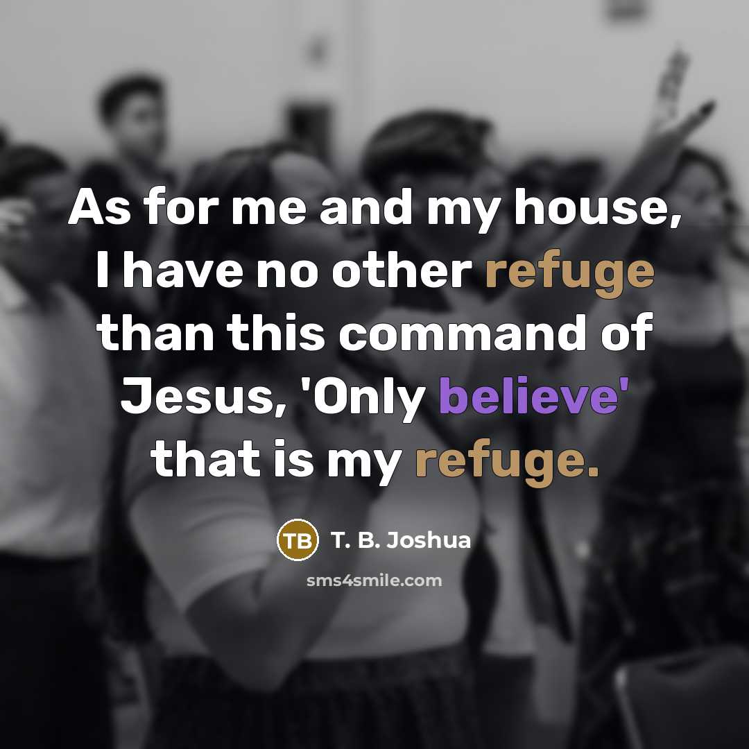 “As for me and my house, I have no other…” quote by T. B. Joshua