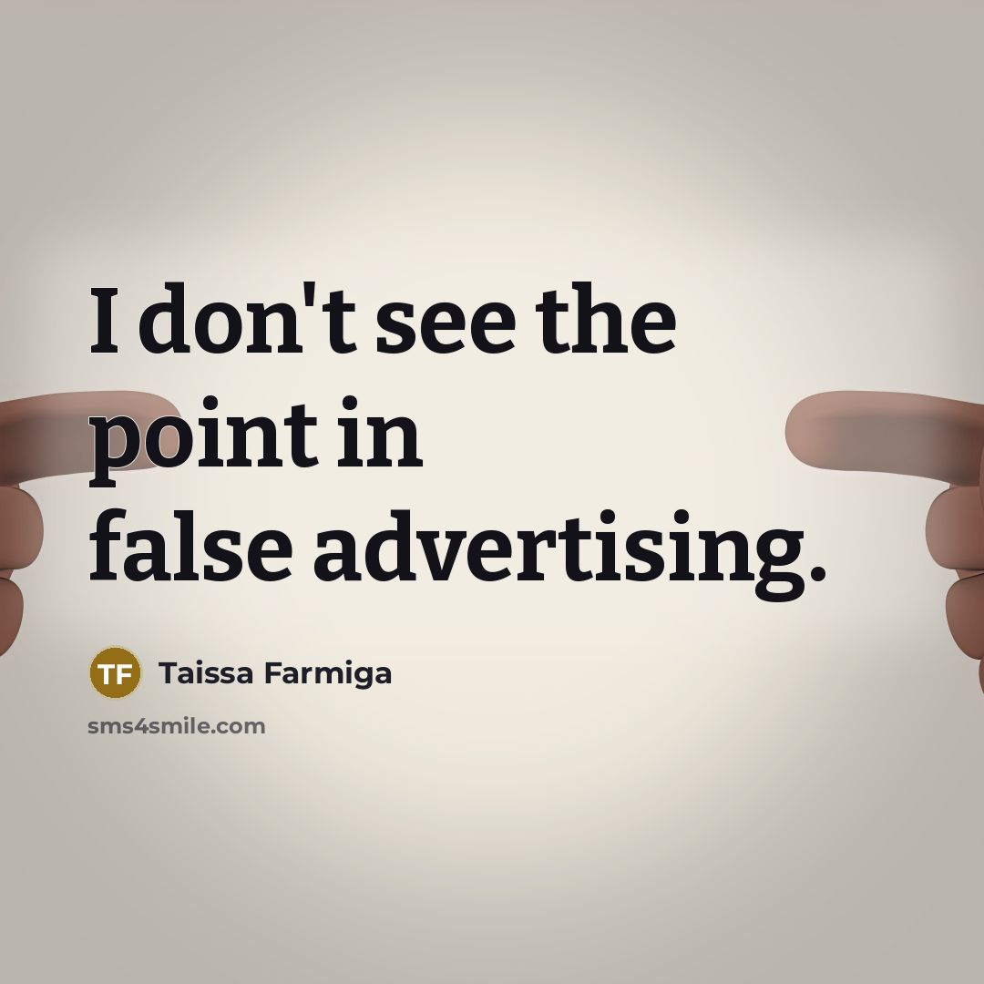 “I don't see the point in false advertising.…” quote by Taissa Farmiga