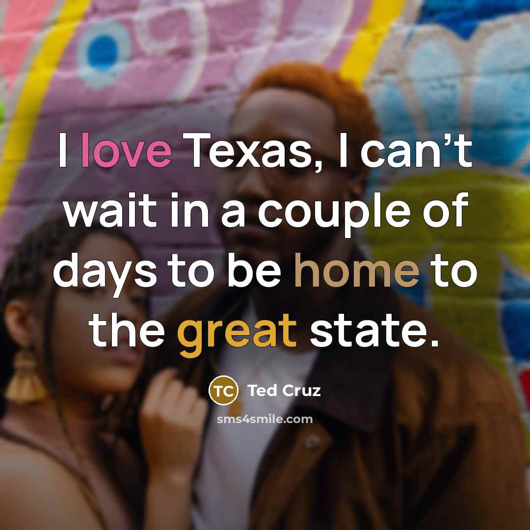“I love Texas, I can't wait in a couple of…” quote by Ted Cruz
