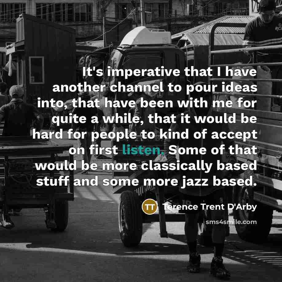 “It's imperative that I have another channel to pour ideas…” quote by Terence Trent D'Arby
