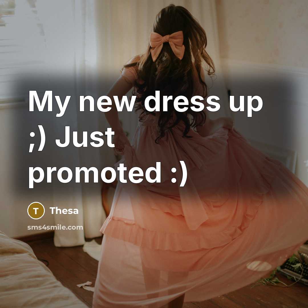 “My new dress up ;) Just promoted :)” quote by Thesa