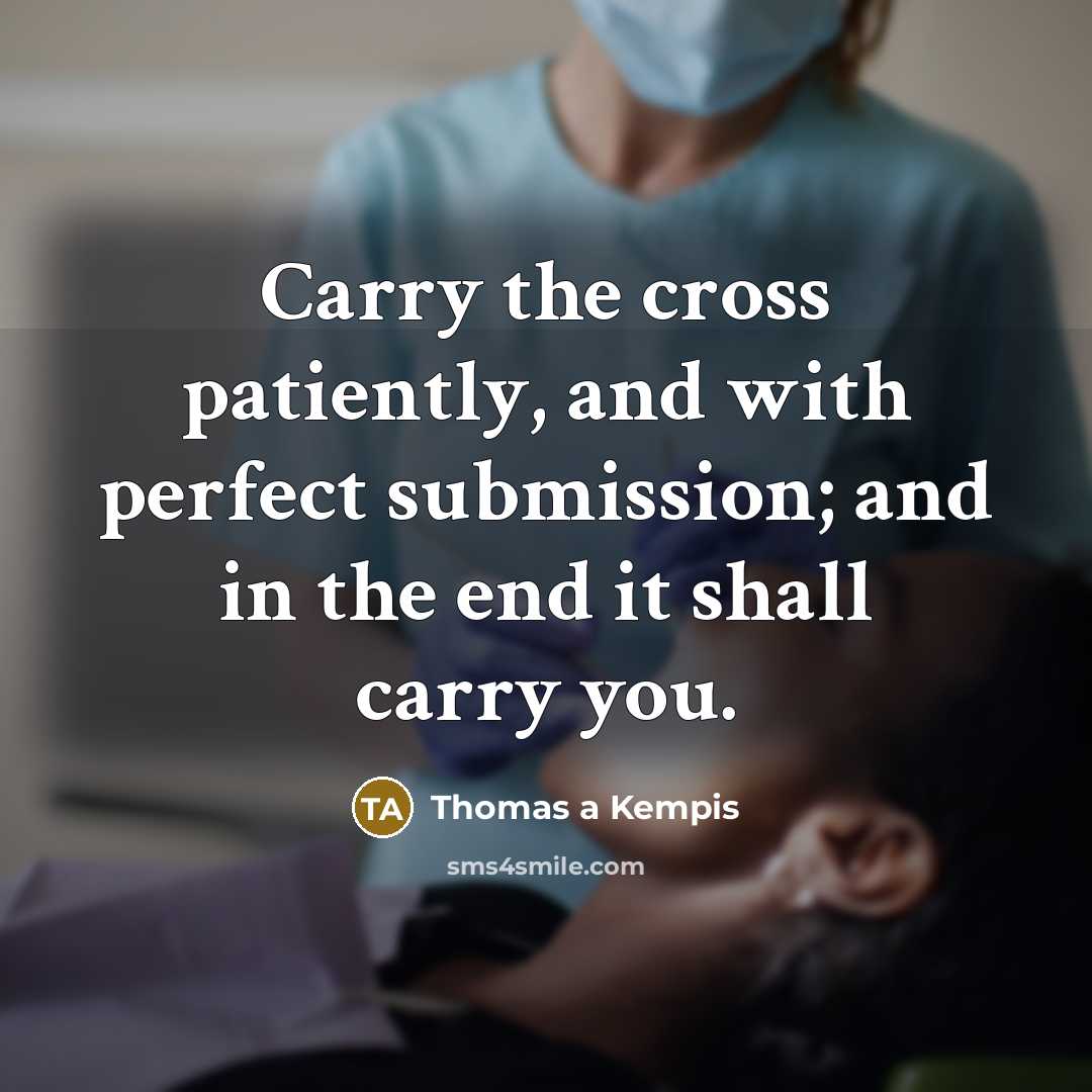 “Carry the cross patiently, and with perfect submission; and in…” quote by Thomas a Kempis