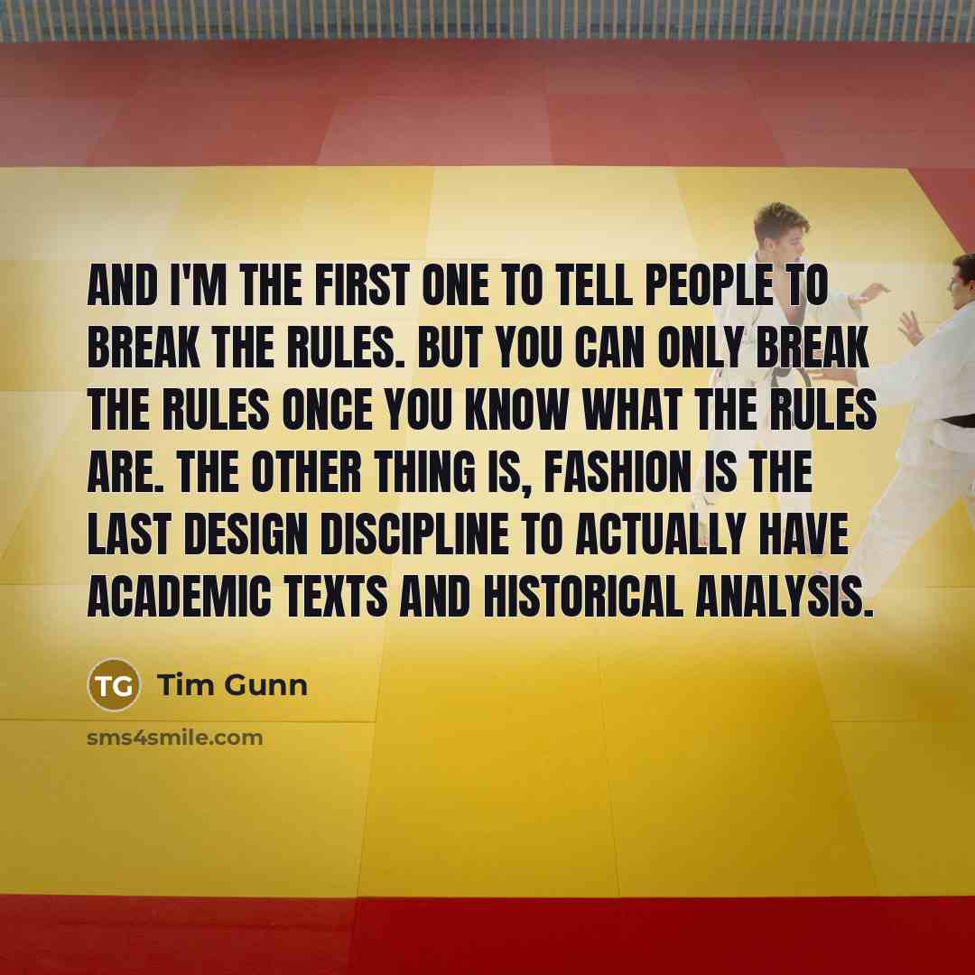 “And I'm the first one to tell people to break…” quote by Tim Gunn