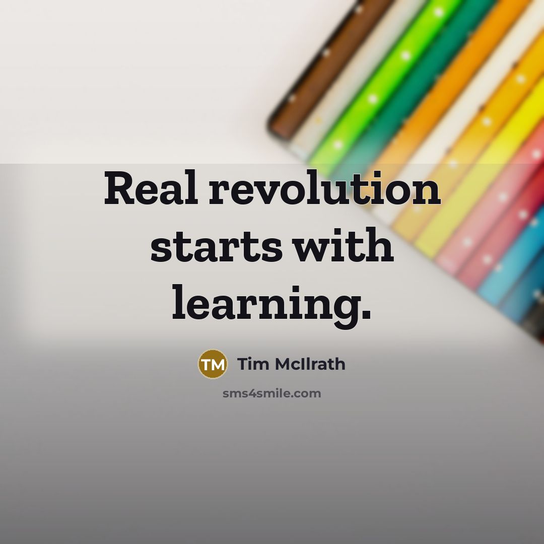 “Real revolution starts with learning.…” quote by Tim McIlrath