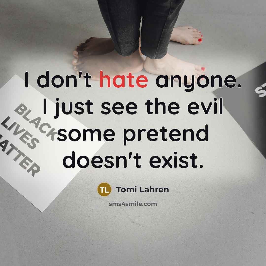 “I don't hate anyone. I just see the evil some…” quote by Tomi Lahren