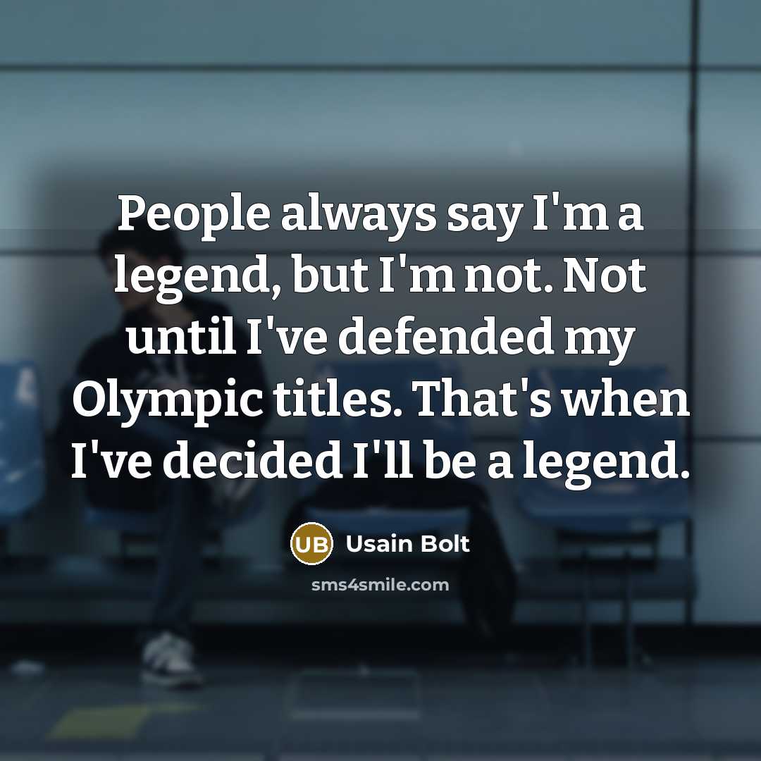 “People always say I'm a legend, but I'm not. Not…” quote by Usain Bolt
