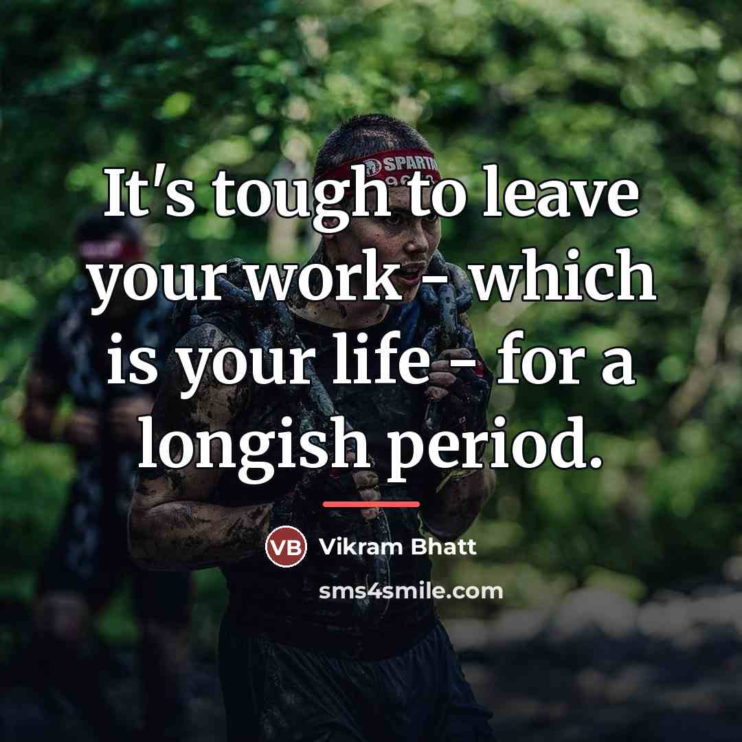 “It's tough to leave your work - which is your…” quote by Vikram Bhatt