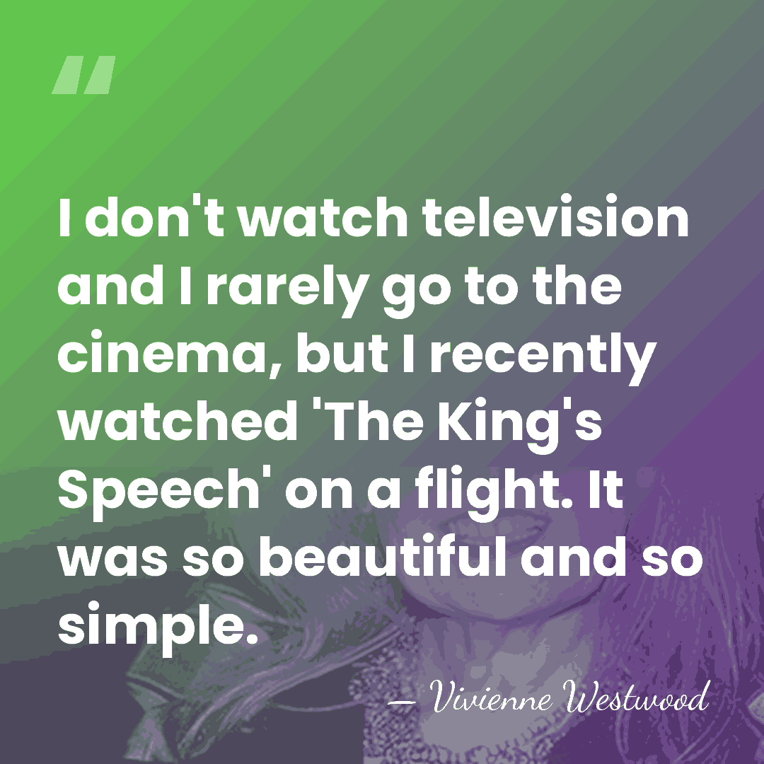 I don't watch television and I rarely go to the cinema, but&hellip; - Vivienne Westwood