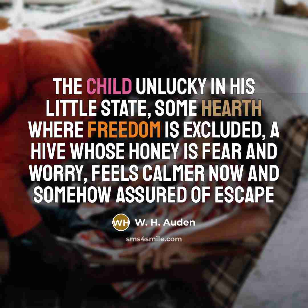 “the child unlucky in his little State, Some hearth where…” quote by W. H. Auden