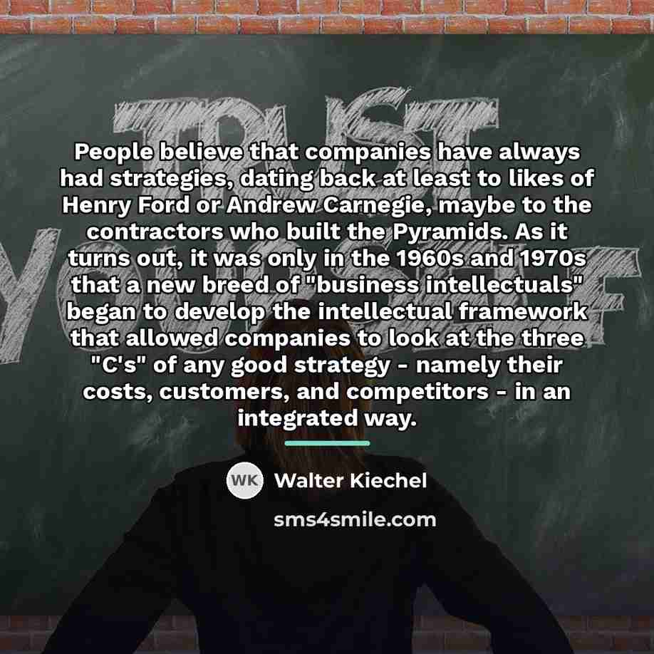 “People believe that companies have always had strategies, dating back…” quote by Walter Kiechel