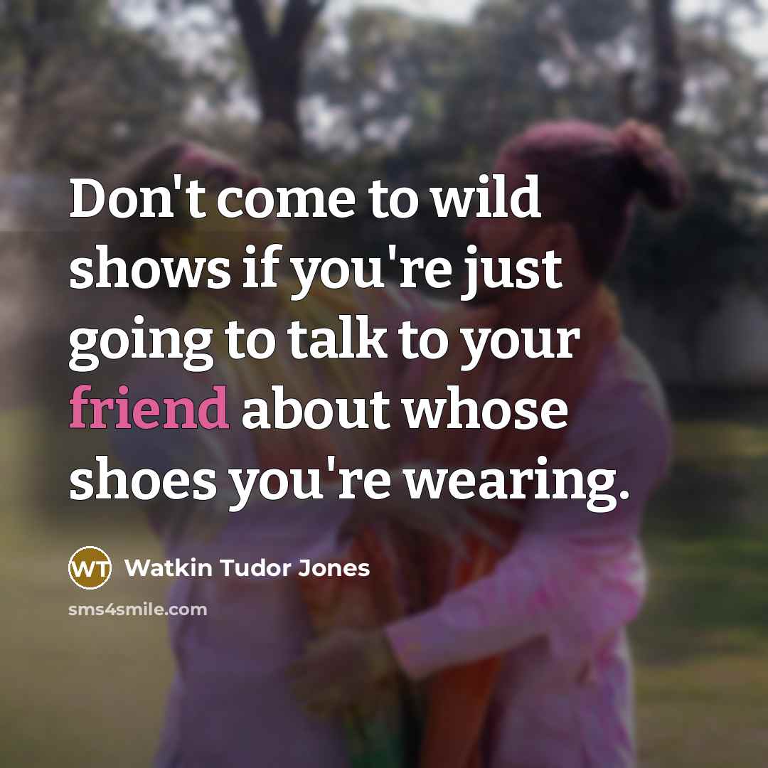 “Don't come to wild shows if you're just going to…” quote by Watkin Tudor Jones