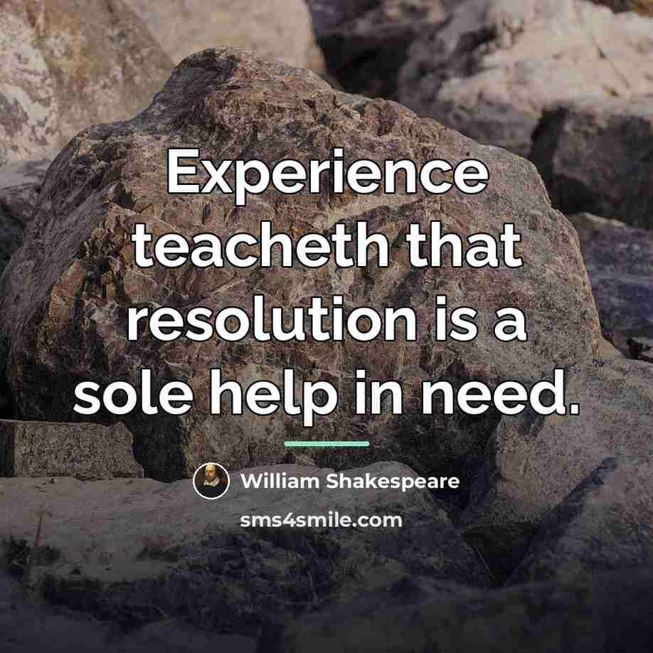 “Experience teacheth that resolution is a sole help in need.…” quote by William Shakespeare