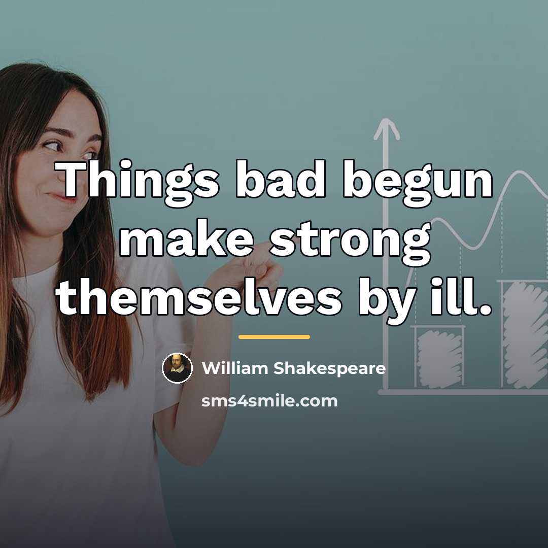 “Things bad begun make strong themselves by ill.…” quote by William Shakespeare