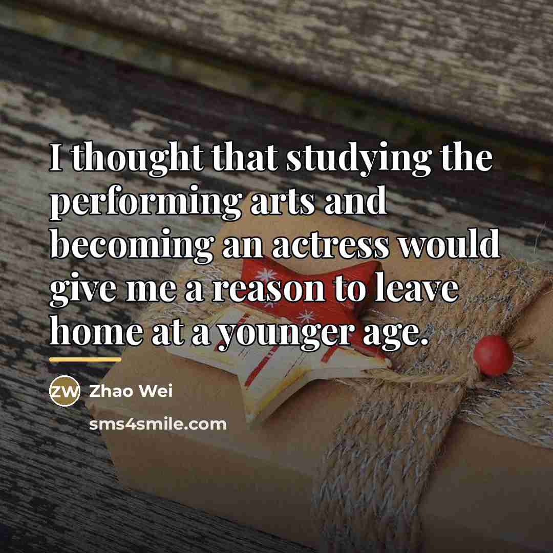“I thought that studying the performing arts and becoming an…” quote by Zhao Wei