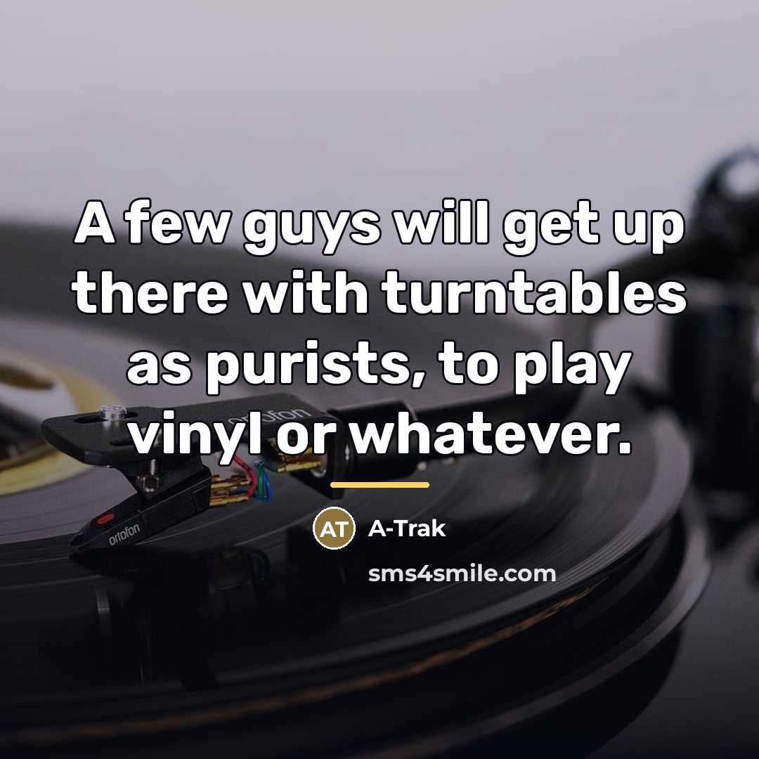 “A few guys will get up there with turntables as…” quote by A-Trak