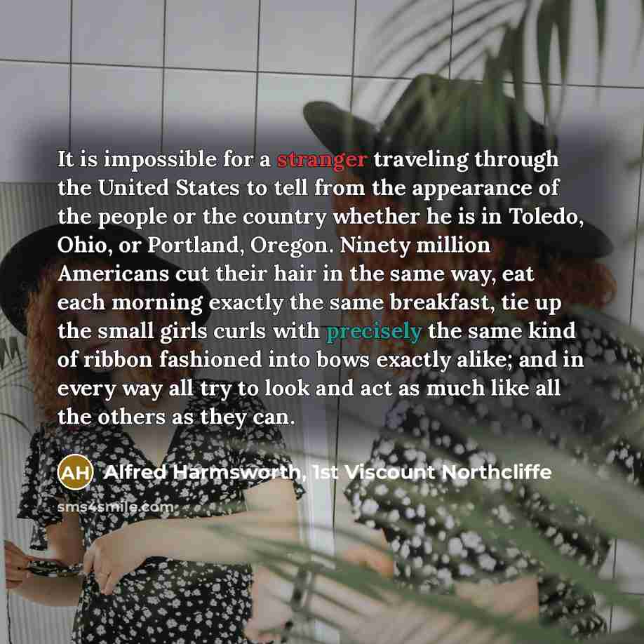 “It is impossible for a stranger traveling through the United…” quote by Alfred Harmsworth, 1st Viscount Northcliffe