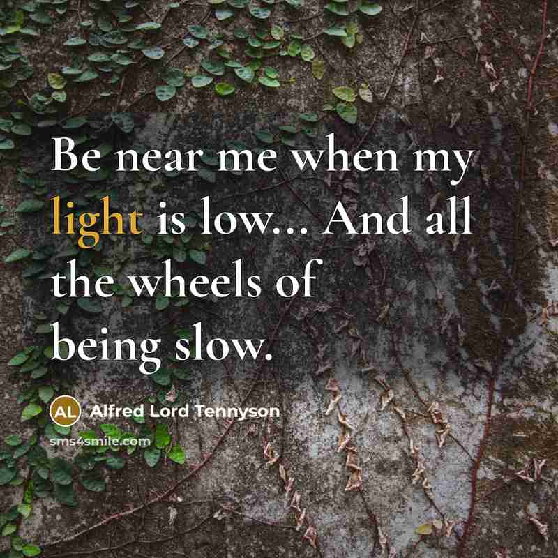 “Be near me when my light is low... And all…” quote by Alfred Lord Tennyson