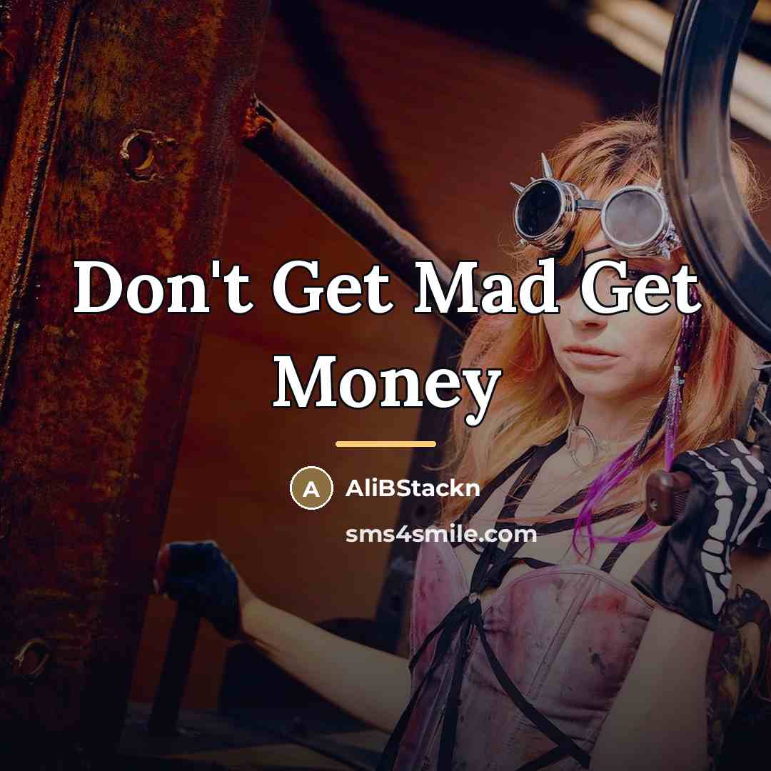 “Don't Get Mad Get Money…” quote by AliBStackn