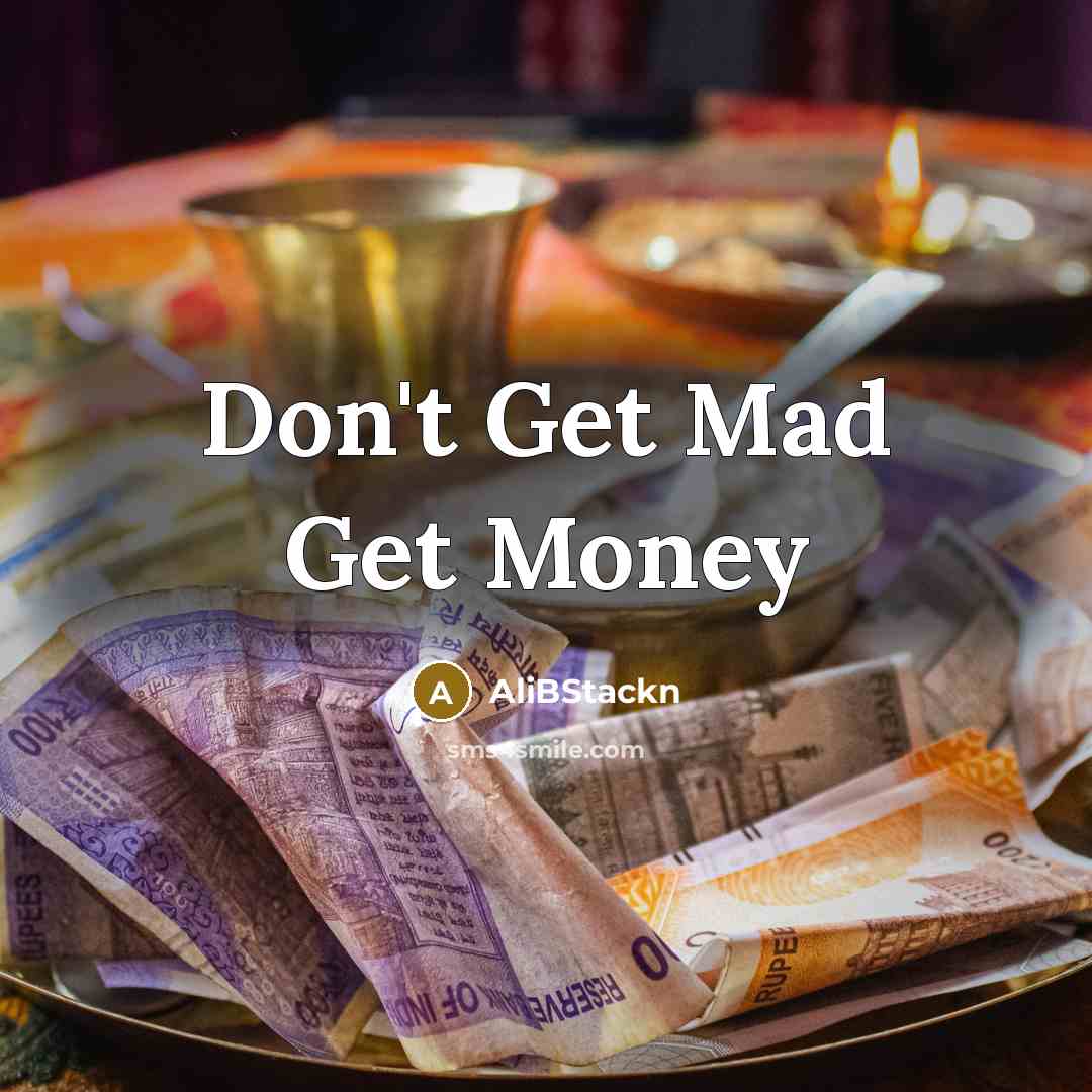 “Don't Get Mad Get Money” quote by AliBStackn