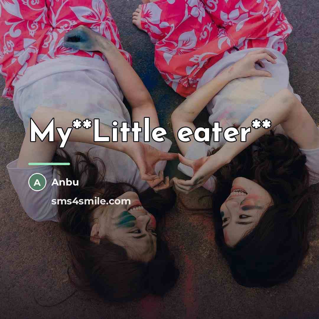“My**Little eater**…” quote by Anbu